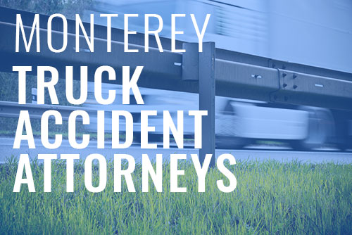 Truck accident attorneys in Monterey.